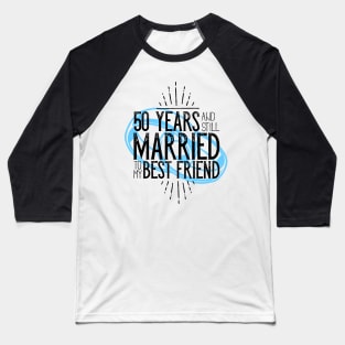 '50 Years and Still Married' Cute Anniversary Gift Baseball T-Shirt